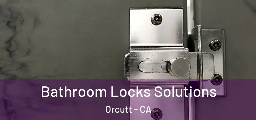 Bathroom Locks Solutions Orcutt - CA