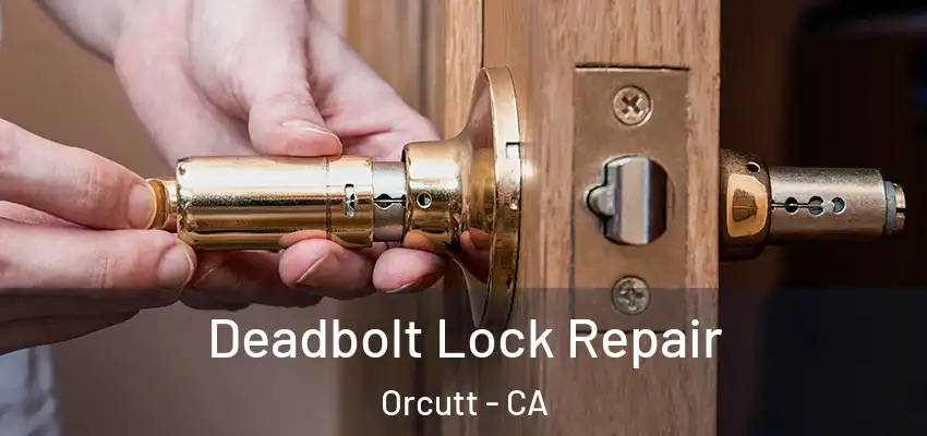  Deadbolt Lock Repair Orcutt - CA