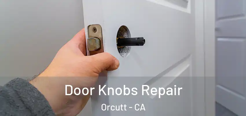 Door Knobs Repair Orcutt - CA