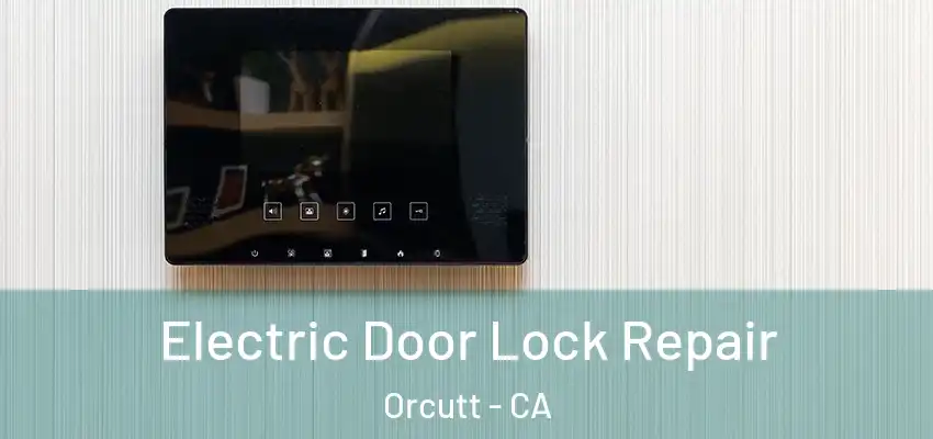  Electric Door Lock Repair Orcutt - CA