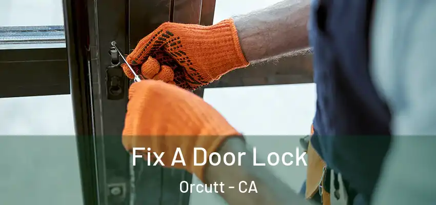 Fix A Door Lock Orcutt - CA