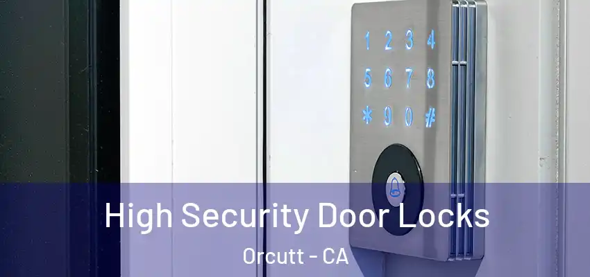  High Security Door Locks Orcutt - CA
