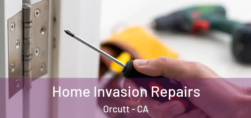 Home Invasion Repairs Orcutt - CA