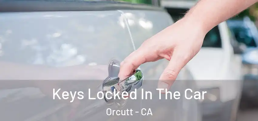 Keys Locked In The Car Orcutt - CA