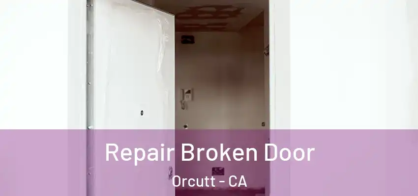 Repair Broken Door Orcutt - CA