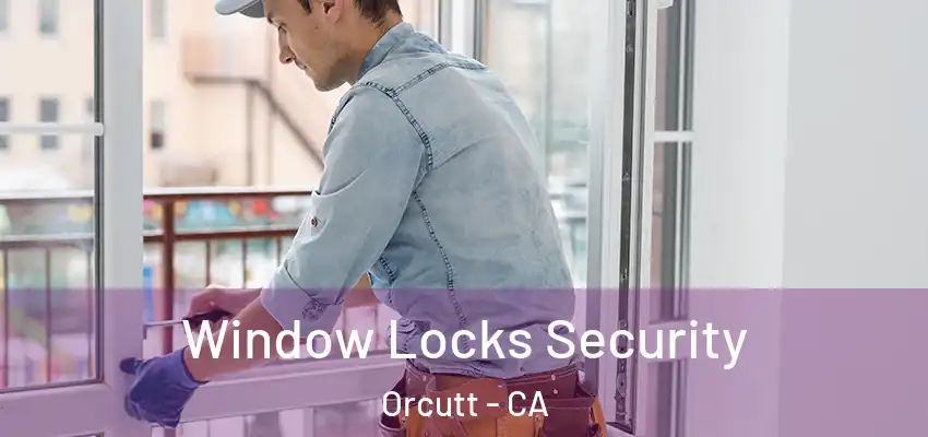 Window Locks Security Orcutt - CA
